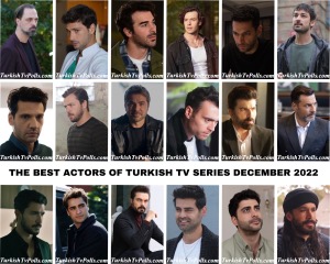 The Best Actors of Turkish TV Series December 2022