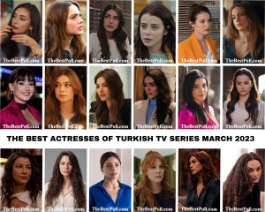 The Best Actresses of Turkish Tv Series March 2023