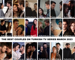 The Best Couples on Turkish Tv Series March 2023