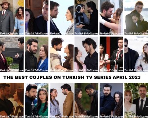 The Best Couples on Turkish Tv Series April 2023