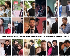 The Best Couples on Turkish Tv Series June 2023