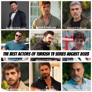 The Best Actors of Turkish Tv Series August 2023