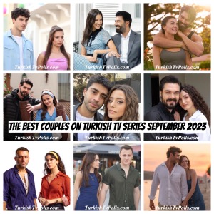 The Best Couples on Turkish Tv Series September 2023