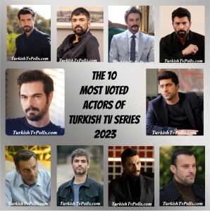 The 10 most voted Actors of Turkish TV Series 2023