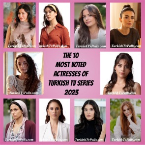 The 10 most voted Actresses of Turkish TV Series 2023
