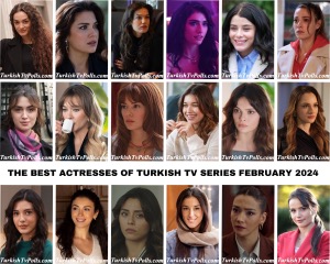 The Best Actresses of Turkish Tv Series February 2024