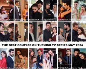 The Best Couples on Turkish Tv Series May 2024