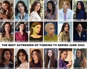 The Best Actresses of Turkish Tv Series June 2024