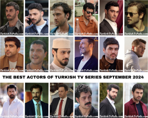 The Best Actors of Turkish Tv Series September 2024