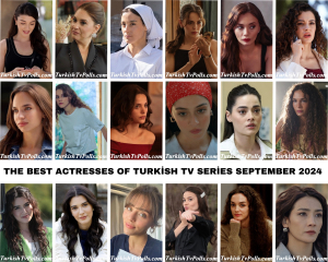 The Best Actresses of Turkish Tv Series September 2024