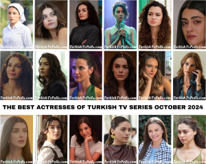 The Best Actresses of Turkish Tv Series October 2024