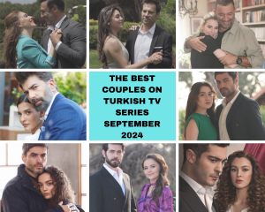 The Best Couples on Turkish Tv Series September 2024