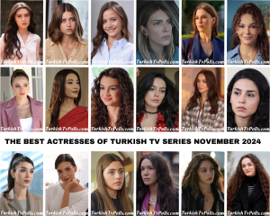 The Best Actresses of Turkish Tv Series November 2024