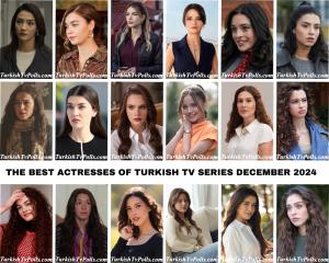 The Best Actresses of Turkish Tv Series December 2024