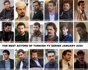 The Best Actors of Turkish Tv Series January 2025