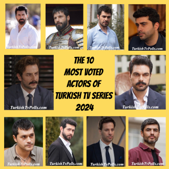 The 10 most voted Actors of Turkish TV Series 2024