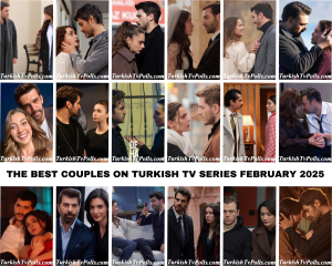 The Best Couples on Turkish Tv Series February 2025