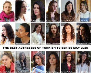 The Best Actresses of Turkish Tv Series May 2025