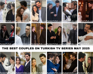 The Best Couples on Turkish Tv Series May 2025