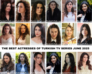 The Best Actresses of Turkish Tv Series June 2025