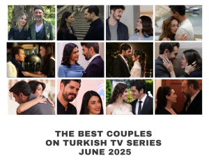 The Best Couples on Turkish Tv Series June 2025