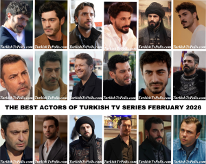 The Best Actors of Turkish Tv Series February 2026