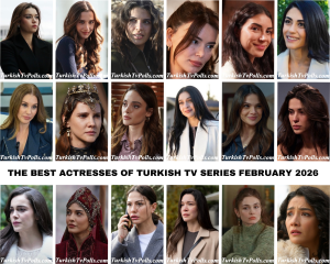 The Best Actresses of Turkish Tv Series February 2026