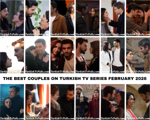 The Best Couples on Turkish Tv Series February 2026