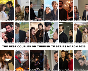 The Best Couples on Turkish Tv Series March 2026