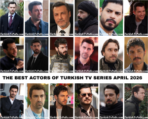 The Best Actors of Turkish Tv Series April 2026