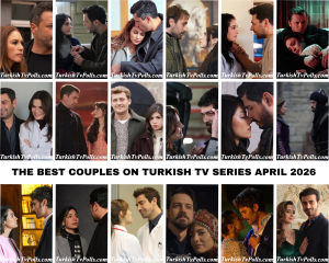The Best Couples on Turkish Tv Series April 2026