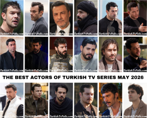 The Best Actors of Turkish Tv Series May 2026