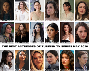 The Best Actresses of Turkish Tv Series May 2026