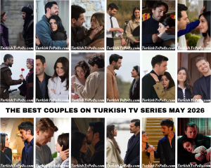The Best Couples on Turkish Tv Series May 2026