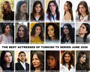 The Best Actresses of Turkish Tv Series June 2026