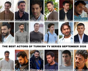 The Best Actors of Turkish Tv Series September 2026